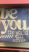 Be you the world will adjust